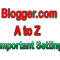 Blogger.com A to Z Important Setting