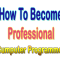 How To Become a Professional Computer Programmer